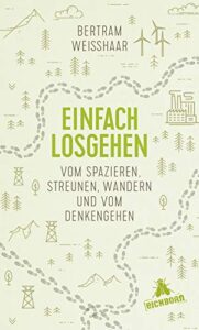 Einfach losgehen: Vom Spazieren, Streunen, Wandern und vom Denkengehen., 5.98 €