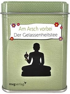 Am Arsch vorbei geht auch ein Weg: Der Gelassenheitstee