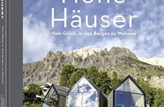 Hohe Häuser: Vom Glück, in den Bergen zu wohnen