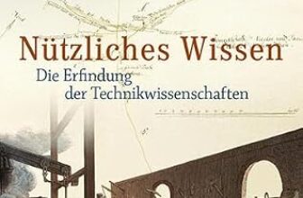 Nützliches Wissen: Die Erfindung der Technikwissenschaften